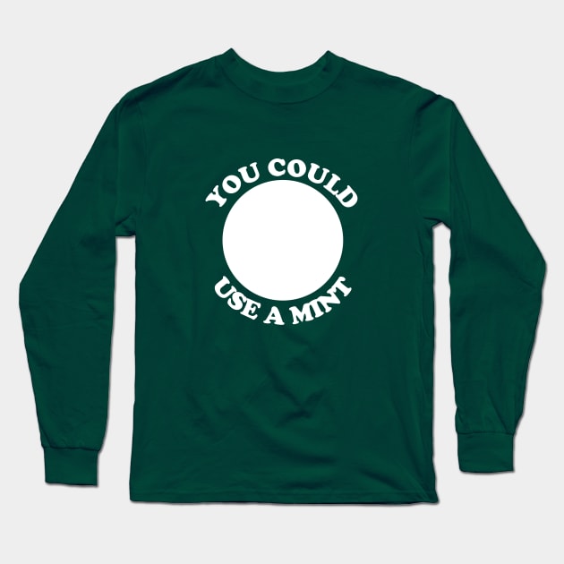 You Could Use a Mint Long Sleeve T-Shirt by yayor